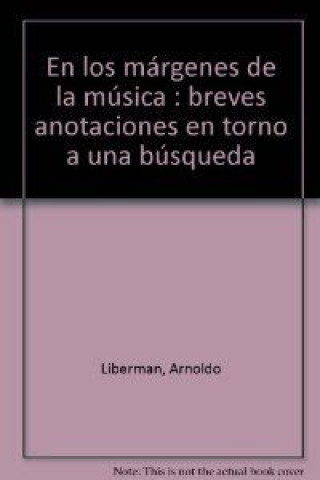 Kniha En los márgenes de la música : breves anotaciones en torno a una búsqueda Arnoldo Liberman