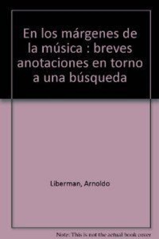 Knjiga En los márgenes de la música : breves anotaciones en torno a una búsqueda Arnoldo Liberman