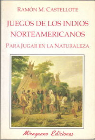 Kniha Juegos de los indios norteamericanos para jugar en la naturaleza Ramón Martínez Castellote