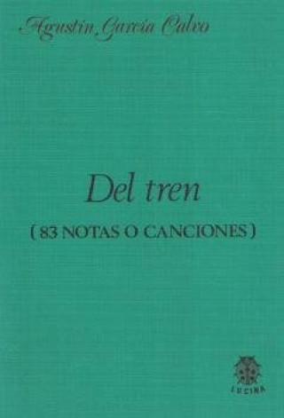 Könyv Del tren (83 notas o canciones) Agustín García Calvo