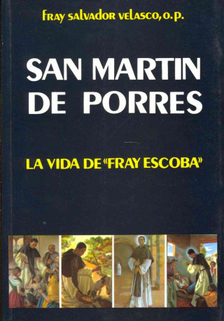 Knjiga San Martín de Porres : la vida de Fray Escoba SALVADOR VELASCO MORAN