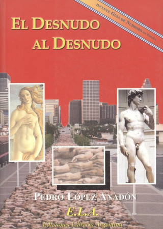 Carte El desnudo al desnudo : una mirada histórica y actual sobre el fenómeno del nudismo y guía de nudismo Pedro López Anadón