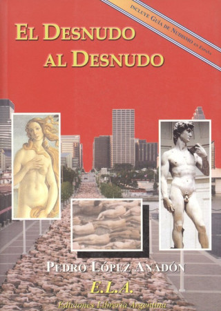 Könyv El desnudo al desnudo : una mirada histórica y actual sobre el fenómeno del nudismo y guía de nudismo Pedro López Anadón