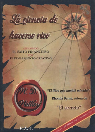 Carte La ciencia de hacerse rico : atrayendo el éxito financiero por el pensamiento creativo Wallace Delois Wattles