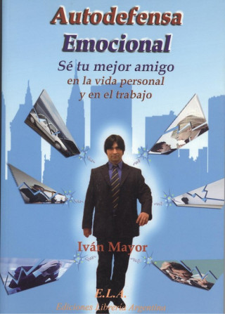 Kniha Autodefensa emocional : sé tu mejor amigo en la vida personal y en el trabajo Luis Iván Mayor Silva