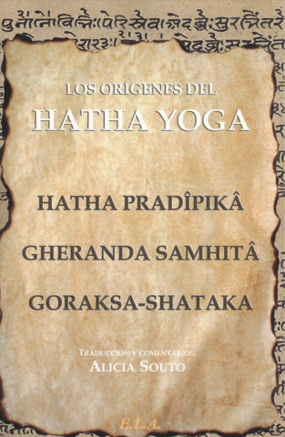 Kniha Los orígenes del Hatha Yoga : el Hatha Pradîpikâ, el Gheranda Samhitâ y el Goraksa-Shataka Goraknâth
