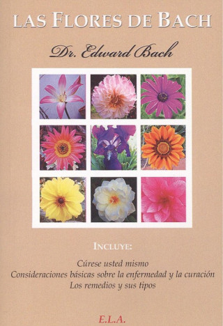 Kniha Las flores de Bach : cúrese usted mismo, consideraciones básicas sobre la enfermedad y la curación y los remedios y sus tipos Edward Bach