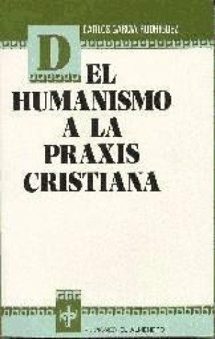 Livre Del humanismo a la praxis cristiana Carlos García Rodríguez