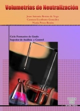 Livre Volumetrías de neutralización, ciclo formativo de grado superior de análisis y control Juan Antonio Benito de Vega