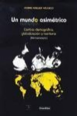 Knjiga Un mundo asimétrico : cambio demográfico, globalización y territorio (microensayos) Pedro Reques Velasco