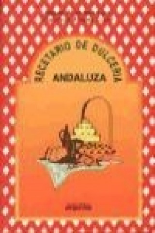 Libro Recetario de dulcería andaluza Miguel A. Moreta Lara