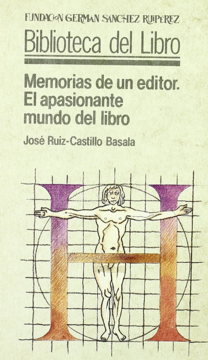 Carte Memorias de un editor : el apasionante mundo del libro José Ruiz-Castillo Basala