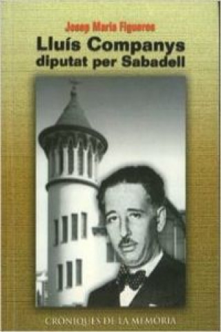 Kniha Lluis Companys, diputat per Sabadell JOSEP M. FIGUERES