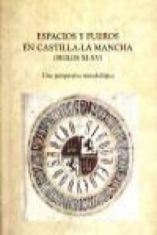 Kniha Espacios y fueros en Castilla-La Mancha (siglos XI-XV) : una perspectiva metodológica 