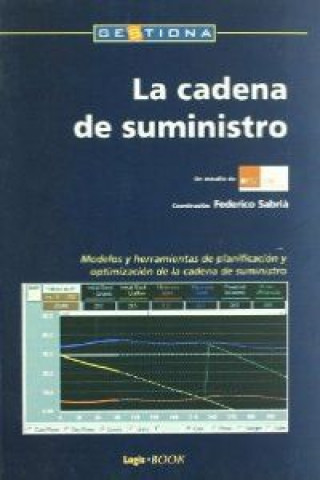 Книга La cadena de suministro : modelos y herramientas de planificación y optimización de la cadena de suministro Centro Internacional de Investigación Logística