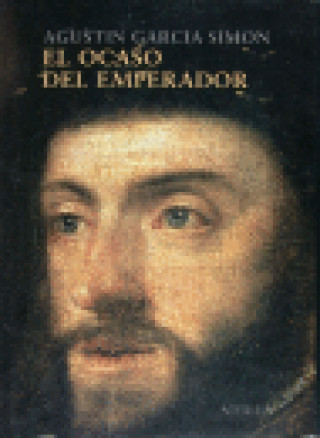 Carte El ocaso del emperador : Carlos V en Yuste Agustín García Simón