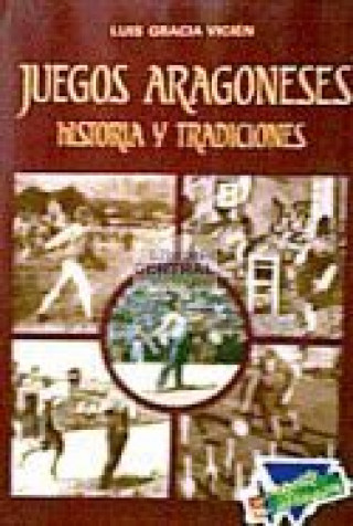 Kniha Juegos : aragoneses, historia y tradiciones Luis Gracia Vicien