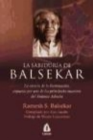 Kniha La sabiduría de Balsekar : la esencia de la iluminación, expuesta por uno de los principales maestros del Vedanta Advaita Ramesh S. Balsekar