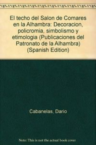 Könyv El techo del salón de Comares en la Alhambra Darío Cabanelas Rodríguez