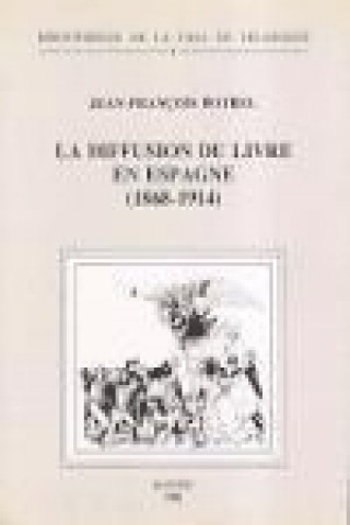 Könyv La diffusion du livre en Espagne (1868-1914) : les libraires Jean-François Botrel