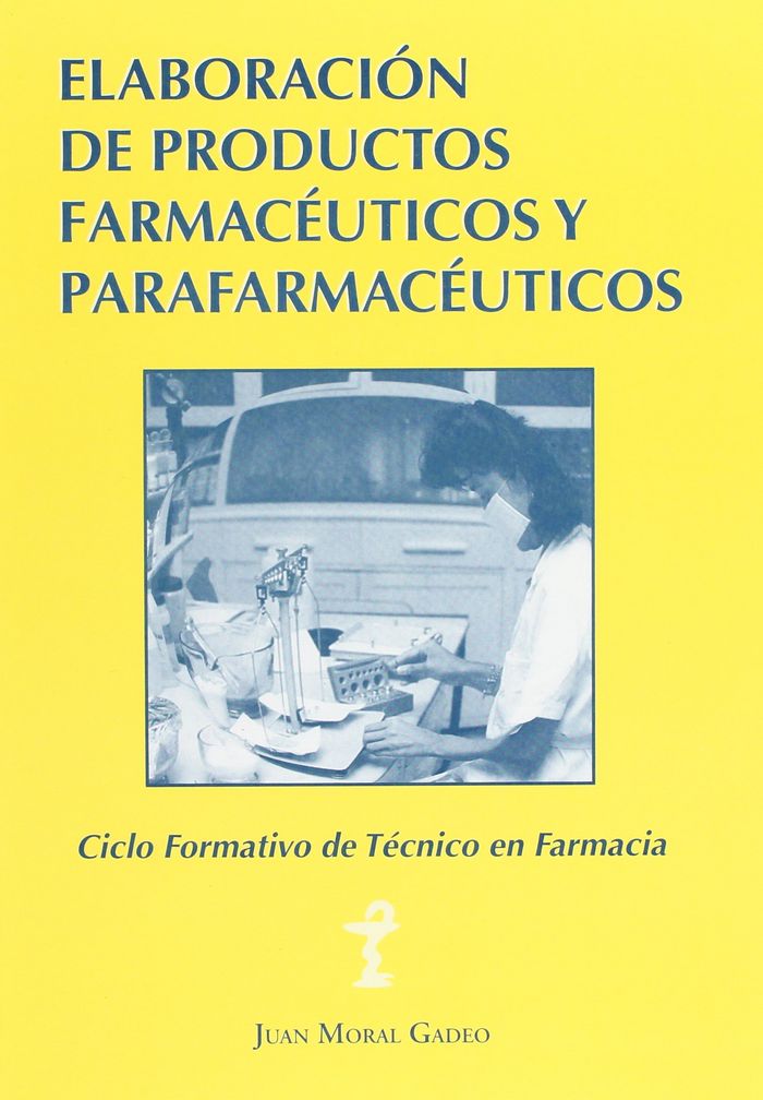Könyv Elaboración de productos farmacéuticos y parafarmacéuticos : ciclo formativo de grado medio de técnico en farmacia Juan Moral Gadeo