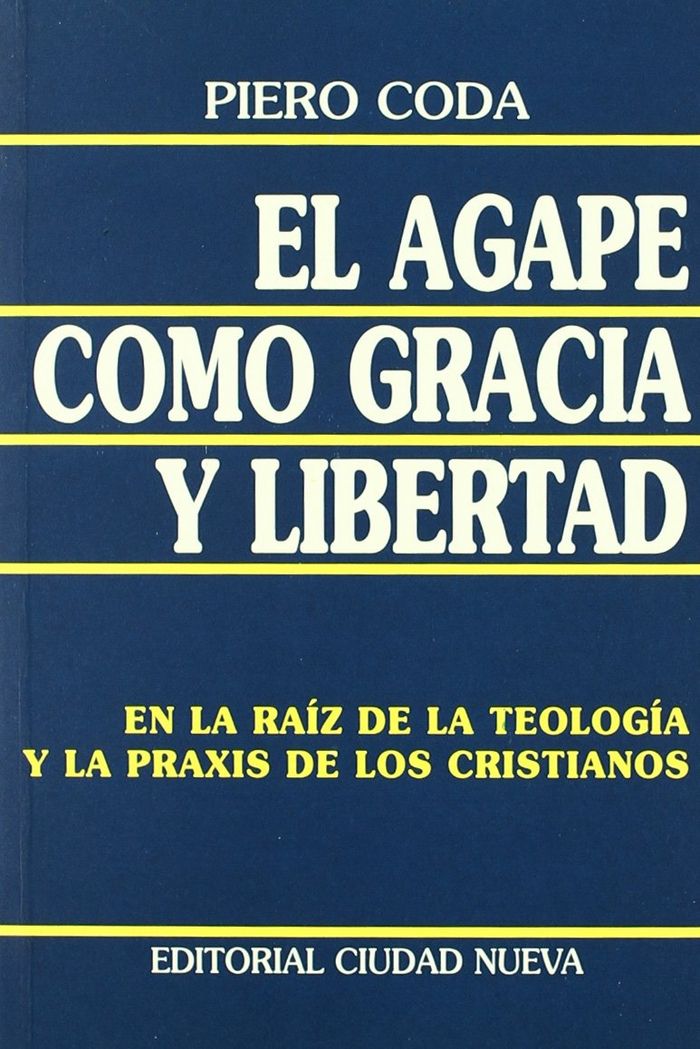 Knjiga El ágape como gracia y libertad : en la raíz de la teología y la praxis de los cristianos Piero Coda