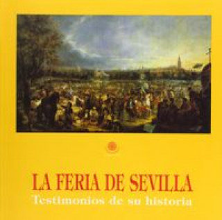 Carte La feria de Sevilla : testimonios de su historia Alfonso . . . [et al. ] Braojos