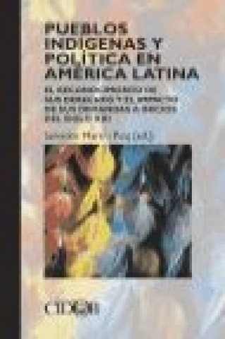Kniha Pueblos indígenas y política en América Latina : el reconocimiento de sus derechos y el impacto de sus demandas a inicios del siglo XXI 