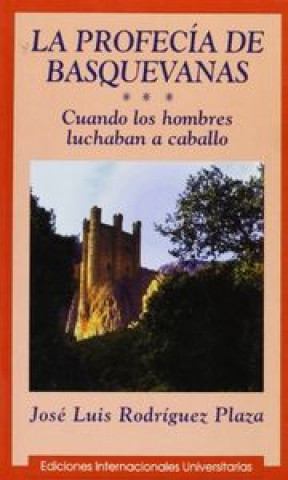 Buch La profecía de Basquevanas : cuando los hombres luchaban a caballo José Luis Rodríguez Plaza