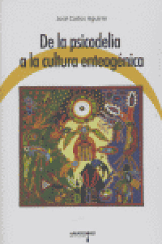 Buch De la psicodelia a la cultura enteogénica José Carlos Aguirre Martínez