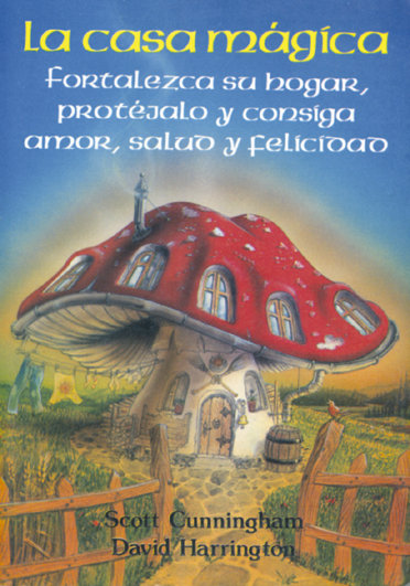 Βιβλίο La casa mágica : fortalezca su hogar, protéjalo y consiga amor, salud y felicidad Scott Cunningham