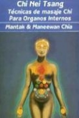 Kniha Chi Nei Tsang : técnicas de masaje chi para órganos internos Mantak . . . [et al. ] Chia