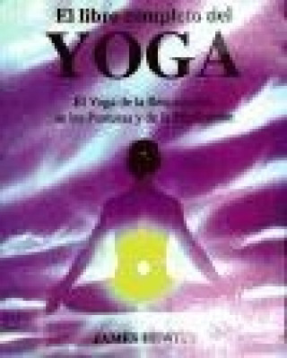 Kniha El libro completo del yoga : el yoga de la respiración, de las posturas y de la meditación James Hewitt