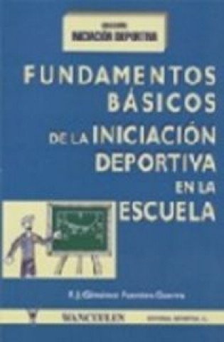 Carte Fundamentos básicos de iniciación deportiva en la escuela Francisco Javier Giménez Fuentes-Guerra