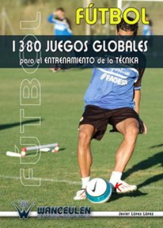 Książka Fútbol: 1355 juegos globales para el entrenamiento de la técnica Javier . . . [et al. ] López López