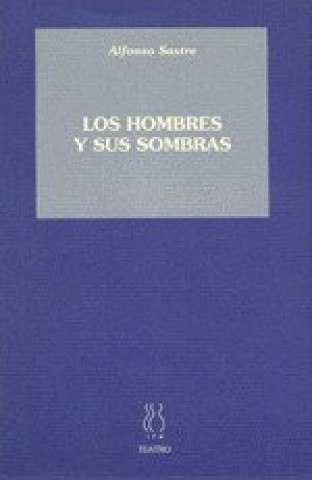 Carte Hombres y sus sombras, los Alfonso Sastre