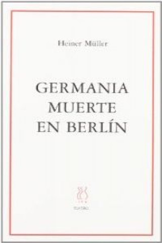 Carte Germania ; Muerte en Berlín y otros textos Heiner Müller