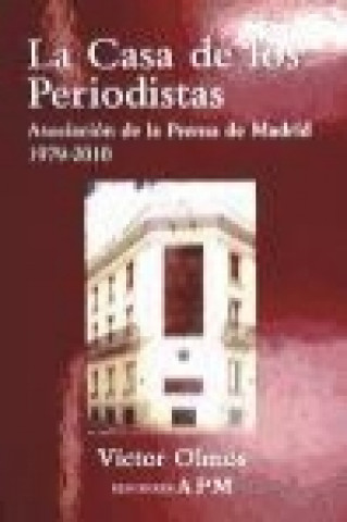 Könyv La casa de los periodistas : Asociación de la Prensa de Madrid, 1979-2010 Víctor Olmos Baldellou