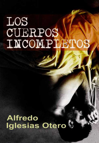 Carte Los cuerpos incompletos Alfredo Iglesias Otero