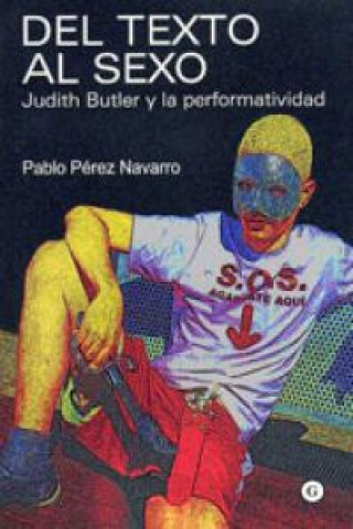 Könyv Del texto al sexo : Judith Butler y la performatividad Pablo Pérez Navarro