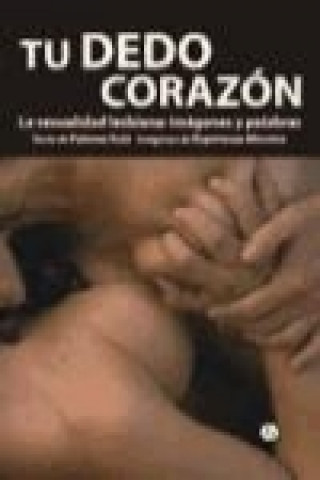 Книга Tu dedo corazón : la sexualidad lesbiana : imágenes y palabras Esperanza Moreno Hernández