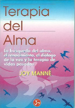 Kniha Terapia del Alma: La Busqueda del Alma, el Renacimiento, el Dialogo de la Voz y la Terapia de Vidas Pasadas Joy Manne