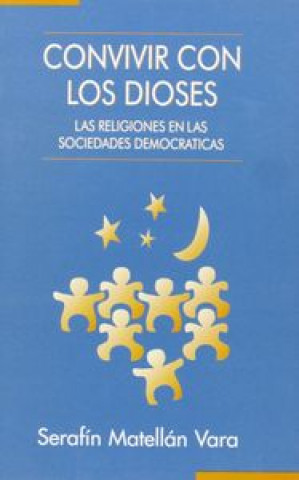 Kniha Convivir con los dioses : las religiones en las sociedades democráticas Serafín Matellán Vara