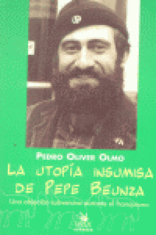 Könyv La utopía insumisa de Pepe Beunza : una objeción subversiva durante el franquismo Pedro Oliver Olmo