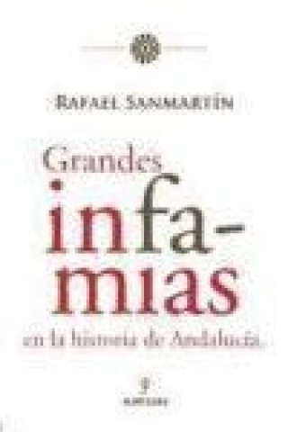 Kniha Grandes infamias en la historia de Andalucía Rafael Sanmartín Ledesma