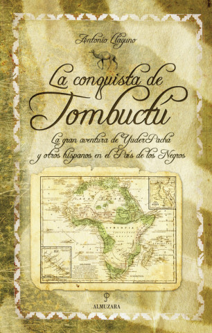 Książka La conquista de Tombuctú : la gran aventura de Yuder Pachá y otros hispanos en el País de los Negros Antonio Llaguno Rojas