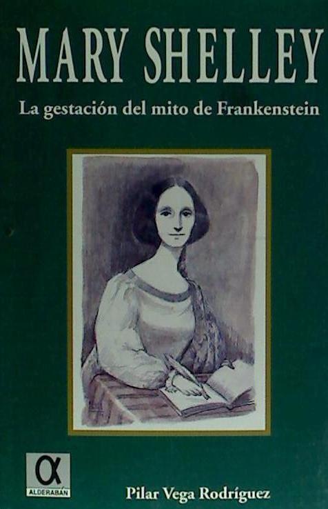 Kniha Mary Shelley : la gestación del mito de Frankenstein Pilar Vega Rodríguez