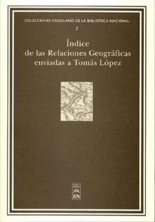 Kniha Índice de las relaciones geográficas enviadas a Tomás López conservadas en la Biblioteca Nacional 