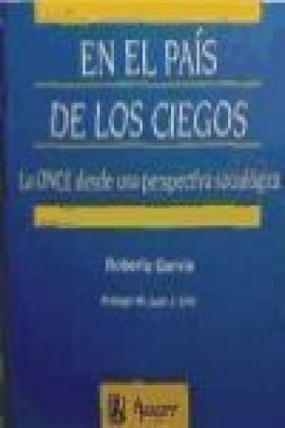 Книга En el país de los ciegos : la ONCE desde una perspectiva sociológica Roberto Garvía Soto