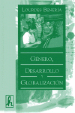 Könyv Género, desarrollo y globalización : por una ciencia económica para todas las personas Lourdes Benería Farré